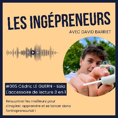 #005 - Cédric LE GUERN - Lizia - Rencontrer les meilleurs pour s'inspirer, apprendre et se lancer dans l'entrepreneuriat ! #005 - Cédric LE GUERN - Lizia - Rencontrer les meilleurs pour s'inspirer, apprendre et se lancer dans l'entrepreneuriat !
