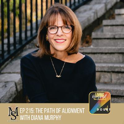 Episode 215: The path of Alignment with Diana Murphy Episode 215: The path of Alignment with Diana Murphy