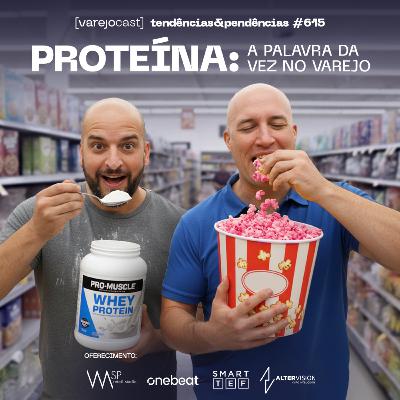 PROTEÍNA: A palavra da vez no varejo [varejocast] tendências 615