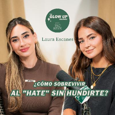 El "HATE" en redes sociales: tips para que no te hunda | Laura Escanes en The Glow Up Journey by Two Poles