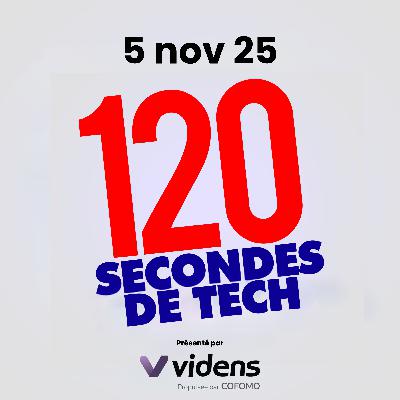 120 secondes de Tech / 5 novembre 2025