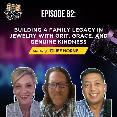 Ep 82_Cliff’s Craft: Building a Family Legacy in Jewelry with Grit, Grace, and Genuine Kindness