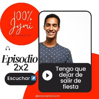 Tengo que dejar de salir de fiesta - 100% Jymi 2x2