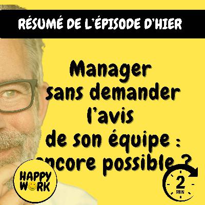 Happy Work - Management & bien-être au travail - RÉSUMÉ — Manager sans demander l’avis de son équipe : encore possible ? Happy Work - Management & bien-être au travail - RÉSUMÉ — Manager sans demander l’avis de son équipe : encore possible ?