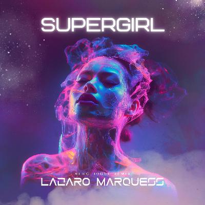 LAZARO MARQUESS - SUPERGIRL (AFRO HOUSE BOOTLEG) LAZARO MARQUESS - SUPERGIRL (AFRO HOUSE BOOTLEG)