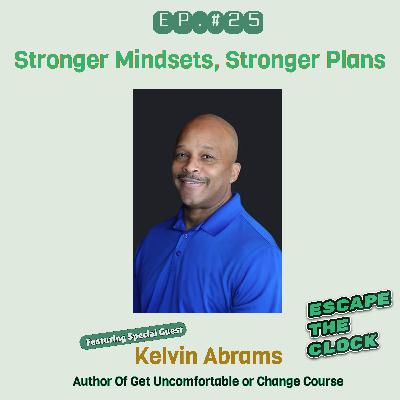 Stronger Mindsets, Stronger Plans with Kelvin Abrams of Get Uncomfortable or Change Course