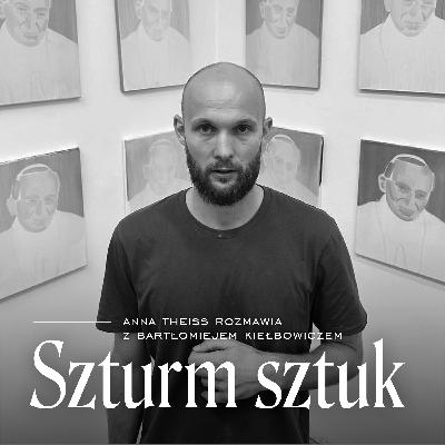 Sztuka i aktywizm. Rozmowa z Bartłomiejem Kiełbowiczem