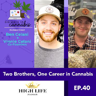 Two Brothers, One Career in Cannabis - Ben & Vinnie Celani of High Life Farms