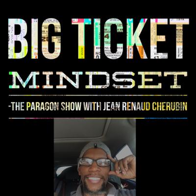 Big Ticket Mindset with Jean Renaud Cherubin Ep. 13 S. 2 Big Ticket Mindset with Jean Renaud Cherubin Ep. 13 S. 2