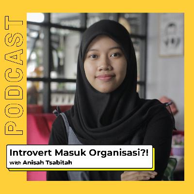 INTROVERT MASUK ORGANISASI?! with Anisah Tsabitah