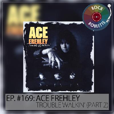 Episode 169 – Ace Frehley – Trouble Walkin’ – Part 2