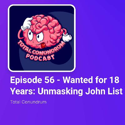 Episode 56 - Wanted for 18 Years: Unmasking John List