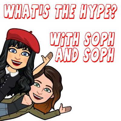 What's the Hype? With Soph and Soph SN 2 EP 3 What's the Hype? With Soph and Soph SN 2 EP 3