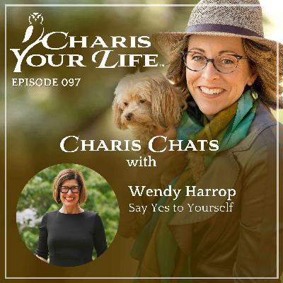 Charis Chats with Wendy Harrop – Say Yes to Yourself