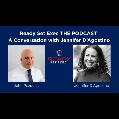 Ready Set Exec THE PODCAST - Conversation with Jennifer D'Agostino Ready Set Exec THE PODCAST - Conversation with Jennifer D'Agostino