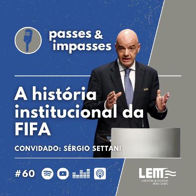 Passes e Impasses #60 A história institucional da FIFA Passes e Impasses #60 A história institucional da FIFA