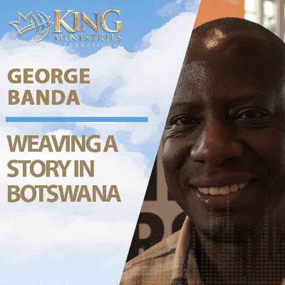 Weaving a Story in Botswana | George Banda (Episode 404)