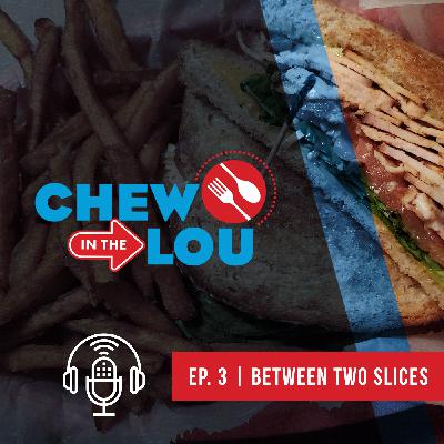 Between Two Slices of Bread | Chew In The Lou Podcast