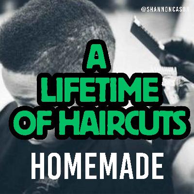 A Lifetime of Haircuts | Homemade A Lifetime of Haircuts | Homemade
