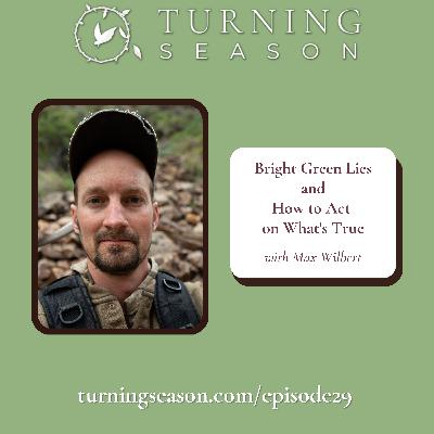 Bright Green Lies and How to Act on What's True (with Max Wilbert) Bright Green Lies and How to Act on What's True (with Max Wilbert)