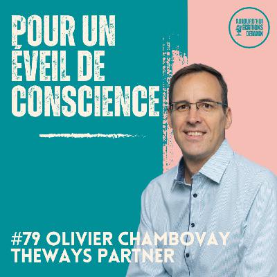 #79 (R)éveiller la conscience pour un futur qui fait sens ! Olivier Chambovay - TheWays Partner