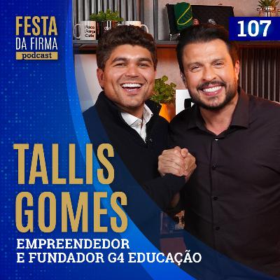 TALLIS GOMES | FESTA DA FIRMA PODCAST #107
