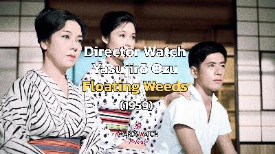 Director Watch Podcast Ep. 120 - 'Floating Weeds' (Yasujirō Ozu, 1959)