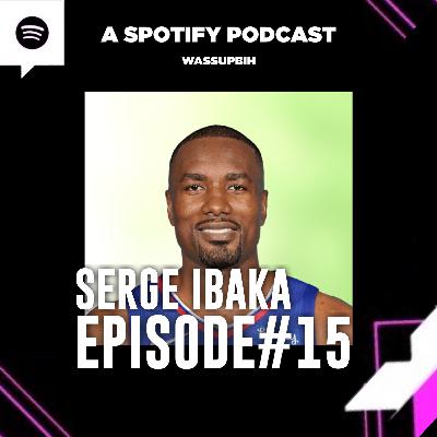 EP 15: SERGE IBAKA EP 15: SERGE IBAKA