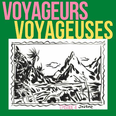 Voyageurs, Voyageuses - Épisode 4/5 : Justine Voyageurs, Voyageuses - Épisode 4/5 : Justine