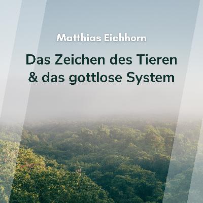 Das Zeichen des Tieren & das gottlose System (Matthias Eichhorn)