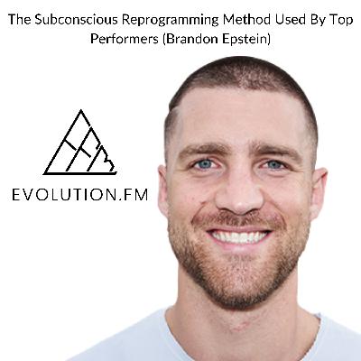 The Subconscious Reprogramming Method Used By Top Performers (Brandon Epstein) The Subconscious Reprogramming Method Used By Top Performers (Brandon Epstein)