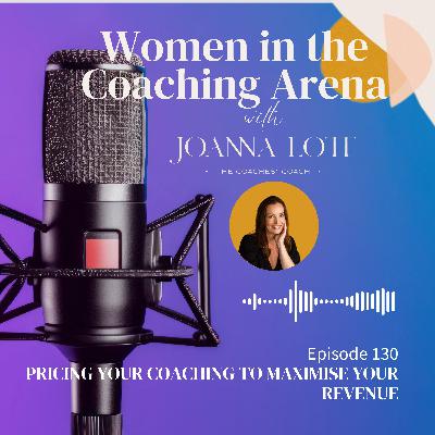 130 | Pricing Your Coaching to Maximise Your Revenue