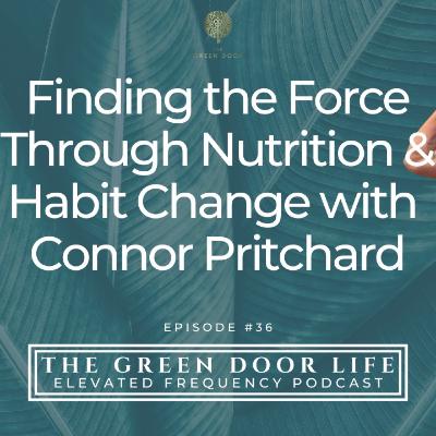 Connor Pritchard - Finding the Force Through Nutrition & Habit Change Connor Pritchard - Finding the Force Through Nutrition & Habit Change