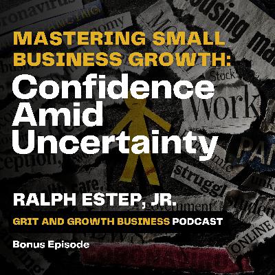 Mastering Small Business Growth: Confidence Amid Uncertainty Mastering Small Business Growth: Confidence Amid Uncertainty