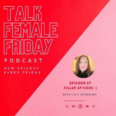 Episode 67: Filler Episode :)