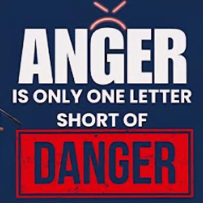 Anger is only one letter short of danger Anger is only one letter short of danger