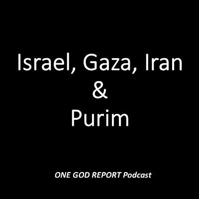 159) Israel, Gaza, Iran & Purim 159) Israel, Gaza, Iran & Purim