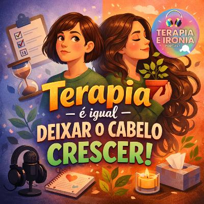 Terapia é igual deixar o cabelo crescer! EP. 2