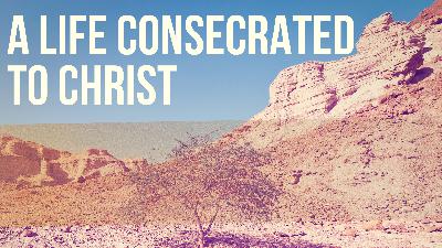 A Life Consecrated to Christ (Audio)