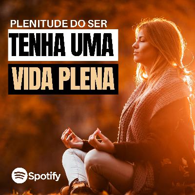 EP. 299 - TENHA UMA VIDA PLENA MEDIANTES OS DESAFIOS DA VIDA