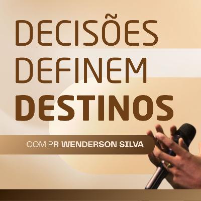 DECISÔES DEFINEM DESTINOS | PR. WENDERSON SILVA DECISÔES DEFINEM DESTINOS | PR. WENDERSON SILVA