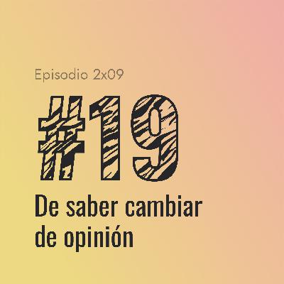 [#19] De saber cambiar de opinión