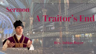 Sermon: A Traitor's End, by Rev. Tobias Bayer