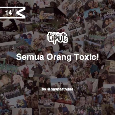 •14/ Semua Orang Toxic!