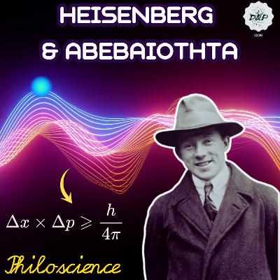 Philoscience #38 - Heisenberg & Αβεβαιότητα.