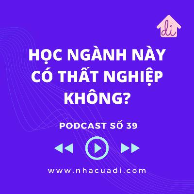Podcast số 39 - Học ngành này có thất nghiệp không? Podcast số 39 - Học ngành này có thất nghiệp không?