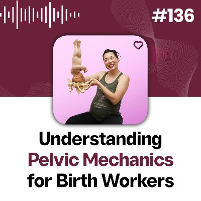 136: Understanding Pelvic Mechanics for Birth Workers