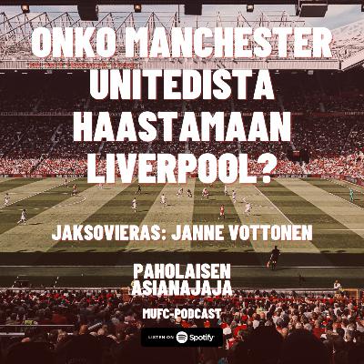 Onko Manchester Unitedista haastamaan Liverpool? - Vieraana Janne Vottonen Onko Manchester Unitedista haastamaan Liverpool? - Vieraana Janne Vottonen