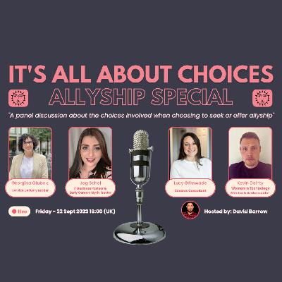 S2 Ep1: ITs all about choices - The Allyship Special S2 Ep1: ITs all about choices - The Allyship Special