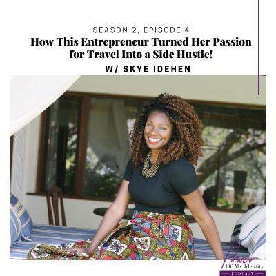 Episode 16: How This Entrepreneur Turned Her Passion for Travel Into a Side Hustle w/Skye Idehen